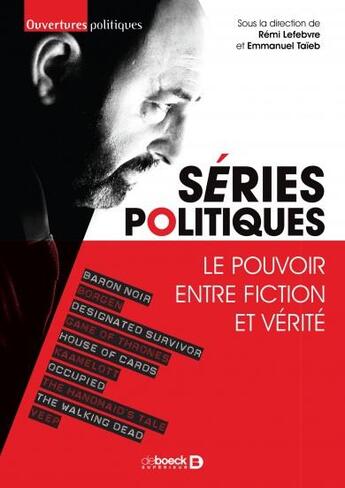 Couverture du livre « Séries politiques ; le pouvoir entre fiction et vérité » de Emmanuel Taieb et Remi Lefebvre aux éditions De Boeck Superieur