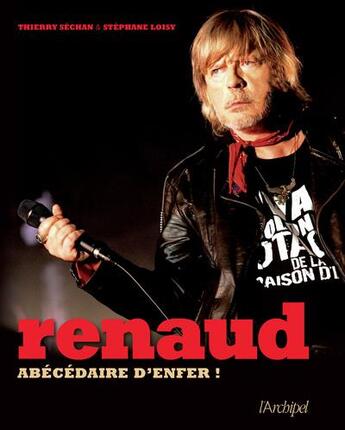 Couverture du livre « Renaud ; abécédaire d'enfer » de Stephane Loisy et Thierry Sechan aux éditions Archipel