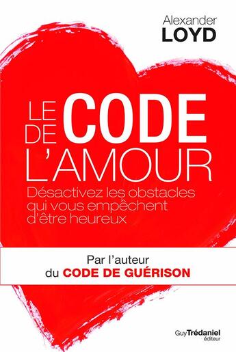 Couverture du livre « Le code de l'amour ; désactivez les obstacles qui vous empêchent d'être heureux » de Alexander Loyd aux éditions Guy Trédaniel