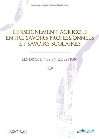 Couverture du livre « L'enseignement agricole entre savoirs professionnels et savoirs scolaires ; les disciplines en question » de Cecile Gardies et Nicolas Herve aux éditions Educagri