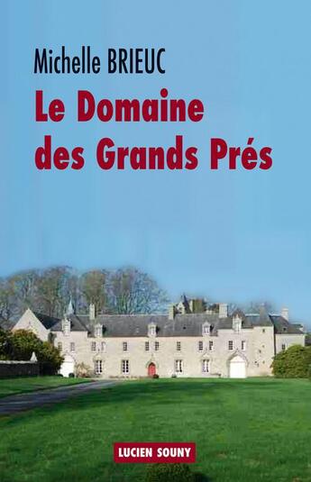 Couverture du livre « Le domaine des Grands Prés » de Michele Brieuc aux éditions Lucien Souny