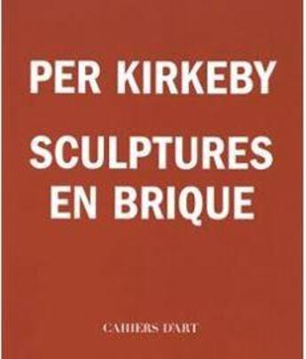 Couverture du livre « Per Kirkeby ; sculptures en brique » de  aux éditions Cahiers D'art