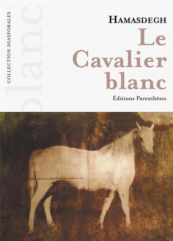 Couverture du livre « Le cavalier blanc » de Hamasdegh aux éditions Parentheses