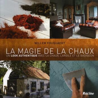 Couverture du livre « La magie de la chaux ; un look authentique avec la chaux, l'argile et le badigeon » de Willem Fouquaert aux éditions Editions Racine