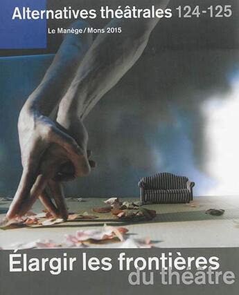 Couverture du livre « ALTERNATIVES THEATRALES T.124/5 ; élargir les frontières du théâtre » de  aux éditions Alternatives Theatrales