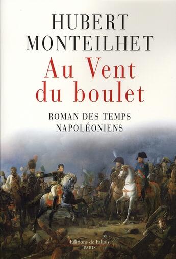 Couverture du livre « Au vent du boulet ; roman des temps napoléoniens » de Monteilhet-H aux éditions Fallois