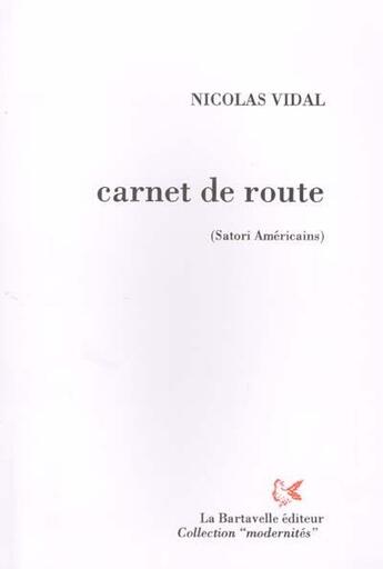 Couverture du livre « Carnet de route (Satori américains) : janvier 1995-janvier 2000 » de Nicolas Vidal aux éditions La Bartavelle