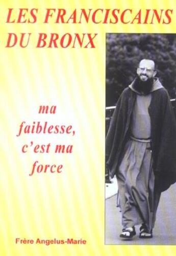 Couverture du livre « Les franciscains du bronx - ma faiblesse, c'est ma force » de Fr. Angelus-Marie aux éditions Livre Ouvert