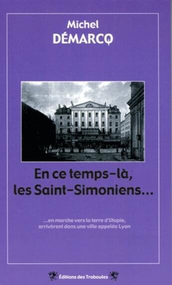 Couverture du livre « En ce temps-là, les Saint-Simoniens... » de Michel Demarcq aux éditions Traboules