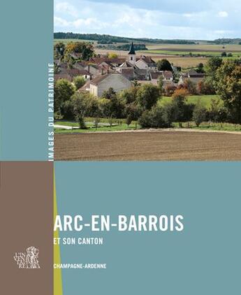 Couverture du livre « Arc-en-Barrois et son canton » de  aux éditions Lieux Dits
