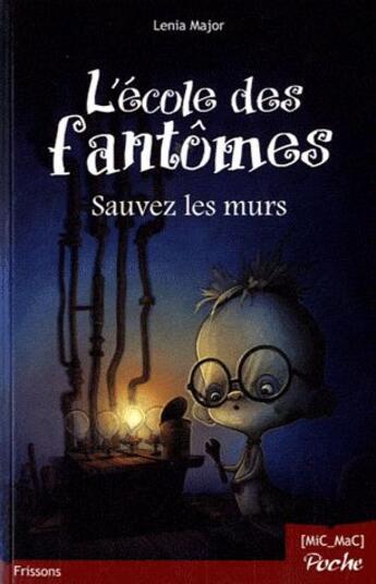 Couverture du livre « L'école des fantomes t.2 ; sauvez les murs » de Lenia Major et Arhweille aux éditions Mic Mac Editions