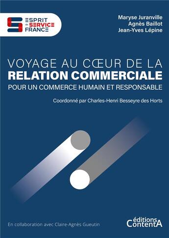 Couverture du livre « Voyage au coeur de la relation commerciale : Pour un commerce humain et responsable » de Juranville/Baillot aux éditions Contenta