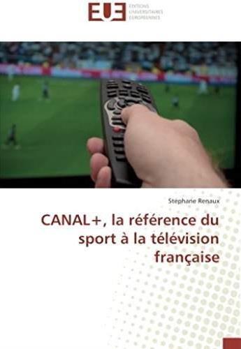 Couverture du livre « Canal+, la référence du sport à la télévision française » de Stephane Renaux aux éditions Editions Universitaires Europeennes