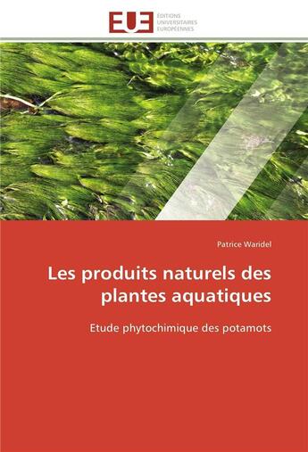 Couverture du livre « Les produits naturels des plantes aquatiques - etude phytochimique des potamots » de Waridel Patrice aux éditions Editions Universitaires Europeennes