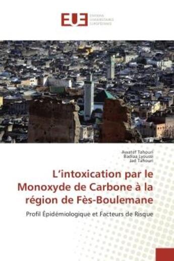 Couverture du livre « L'intoxication par le monoxyde de carbone a la region de fes-boulemane - profil epidemiologique et f » de Awatef Tahouri aux éditions Editions Universitaires Europeennes