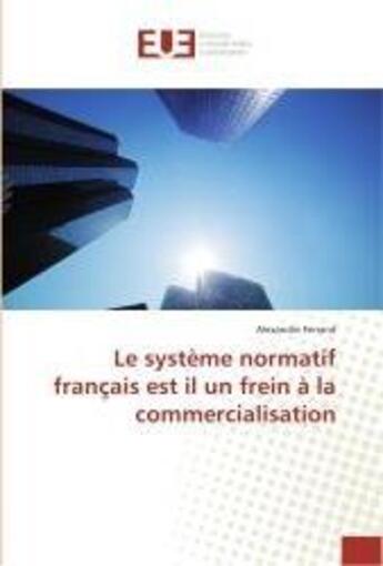 Couverture du livre « Le systeme normatif francais est il un frein a la commercialisation » de Ferrand Alexandre aux éditions Editions Universitaires Europeennes