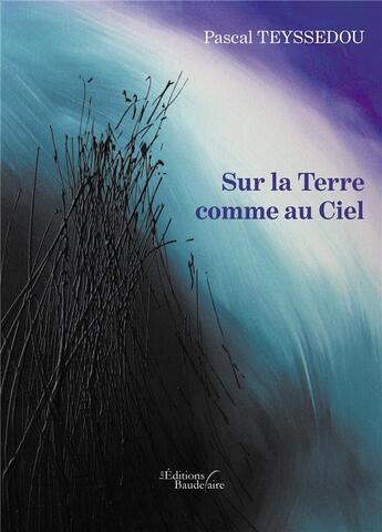 Couverture du livre « Sur la terre comme au ciel » de Pascal Teyssedou aux éditions Baudelaire