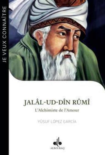 Couverture du livre « Je veux connaître Rûmi : l'alchimiste de l'amour » de Yusuf Lopez Garcia aux éditions Albouraq