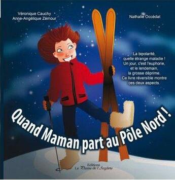 Couverture du livre « Quand maman part au Pôle Nord ; quand maman part au Pôle Sud » de Veronique Cauchy et Nathalie Occedat et Anne-Angelique Zemour aux éditions La Plume De L'argilete