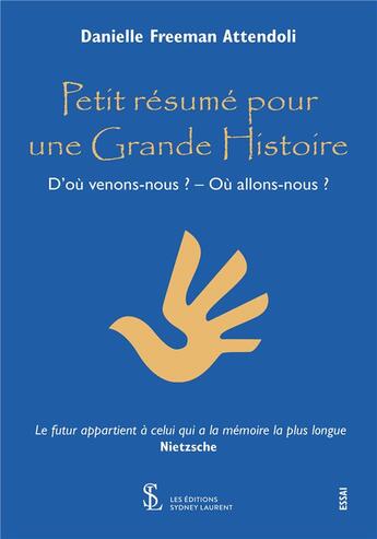 Couverture du livre « Petit resume pour une grande histoire - d ou venons-nous ? ou allons-nous ? » de Freeman Attendoli D. aux éditions Sydney Laurent