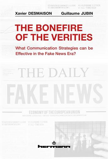 Couverture du livre « The Bonfire of the Verities : what communication strategies can be effective in the fake news era? » de Xavier Desmaison et Guillaume Jubin aux éditions Hermann