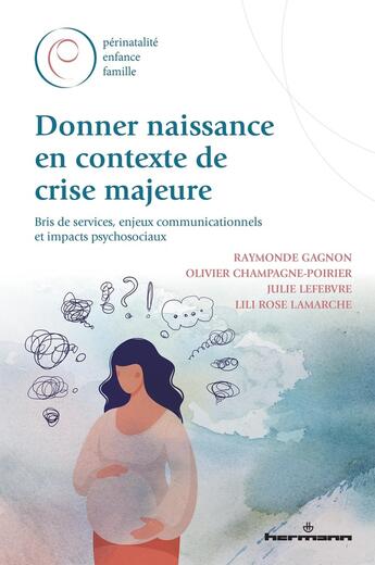 Couverture du livre « Donner naissance en contexte de crise majeure : Bris de services, enjeux communicationnels et impacts psychosociaux » de Julie Lefebvre et Raymonde Gagnon et Olivier Champagne-Poirier et Lili Rose Lamarche aux éditions Hermann