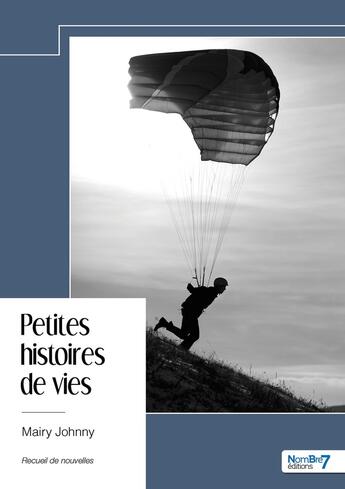 Couverture du livre « Petites histoires de vies » de Mairy Johnny aux éditions Nombre 7