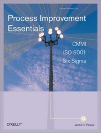 Couverture du livre « Process improvement essentials ; CMMI, Iso 9001, Six sigma » de James R. Persse aux éditions O'reilly Media