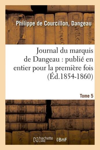 Couverture du livre « Journal du marquis de Dangeau : publié en entier pour la première fois. Tome 5 (Éd.1854-1860) » de Marquis Courcillon aux éditions Hachette Bnf