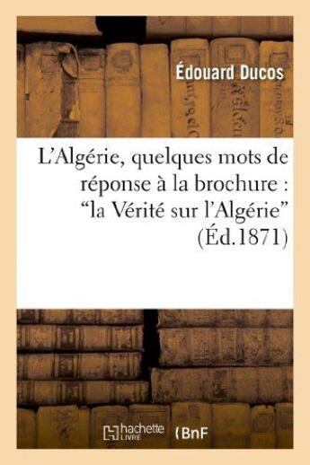 Couverture du livre « L'algerie, quelques mots de reponse a la brochure : 'la verite sur l'algerie' » de Ducos Edouard aux éditions Hachette Bnf