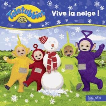 Couverture du livre « Teletubbies ; vive la neige ! » de  aux éditions Hachette Jeunesse