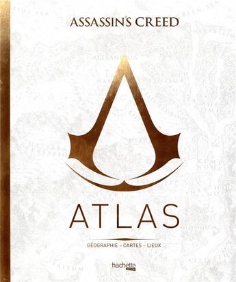 Couverture du livre « Assassin's Creed ; atlas ; géographie, cartes, lieux » de Guillaume Delalande aux éditions Hachette Pratique