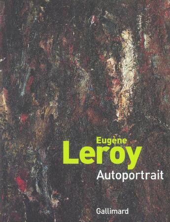 Couverture du livre « Eugène Leroy, Autoportrait » de Eric De Chassey aux éditions Gallimard