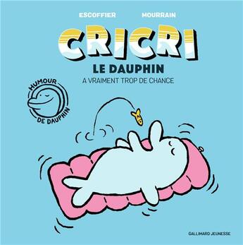 Couverture du livre « Cricri le dauphin a vraiment trop de chance » de Sebastien Mourrain et Michael Escoffier aux éditions Gallimard-jeunesse