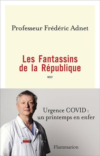 Couverture du livre « Les Fantassins de la République ; urgence Covid : un printemps en enfer » de Frederic Adnet aux éditions Flammarion