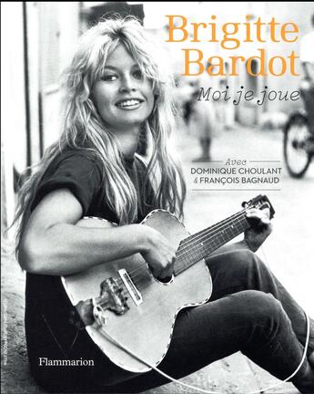 Couverture du livre « Moi je joue » de Francois Bagnaud et Dominique Choulant et Brigitte Bardot aux éditions Flammarion