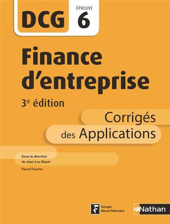 Couverture du livre « DCG ; finance d'entreprise ; épreuve 6 ; corrigés des applications (3e édition) » de  aux éditions Nathan