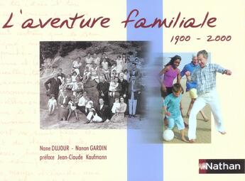 Couverture du livre « La Famille Au 20eme Siecle ; L'Aventure Familiale 1900-2000 » de Nane Dujour aux éditions Nathan