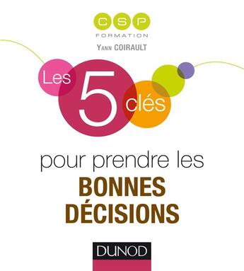 Couverture du livre « LES 5 CLES ; les 5 clés pour prendre les bonnes décisions » de  aux éditions Dunod