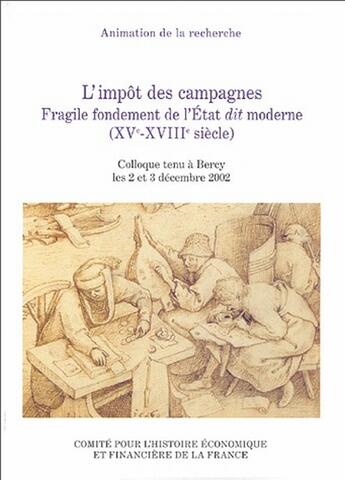 Couverture du livre « L'impôt des campagnes ; fragile fondement de l'état dit moderne (XV-XVIII siècle) ; colloque tenu à Bercy les 2 et 3 décembre 2002 » de Antoine Follain aux éditions Igpde