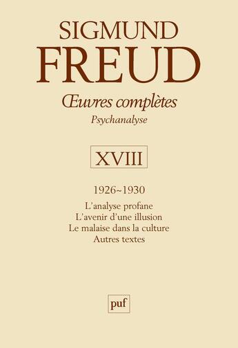 Couverture du livre « Oeuvres complètes de Freud Tome 18 : 1926-1930 ; l'analyse profane, l'avenir d'une illusion, le malaise dans la culture, autres textes » de Sigmund Freud aux éditions Puf