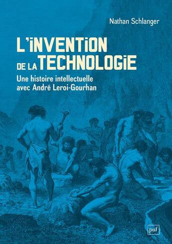 Couverture du livre « L'invention de la technologie : une histoire intellectuelle avec André Leroi-Gourhan » de Nathan Schlanger aux éditions Puf