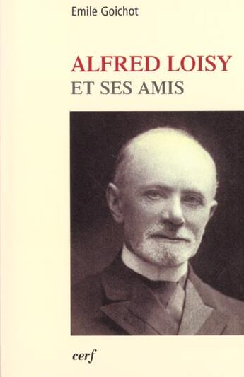 Couverture du livre « Alfred loisy et ses amis » de Emile Goichot aux éditions Cerf