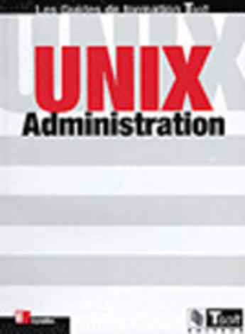 Couverture du livre « Unix Administration » de Abdelmadjid Berlat et Jean-Francois Bouchaudy et Gilles Goubet aux éditions Eyrolles