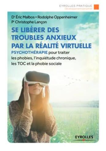 Couverture du livre « Se libérer des troubles anxieux par la réalité virtuelle » de Christophe Lancon et Rodolphe Oppenheimer et Eric Malbos aux éditions Eyrolles