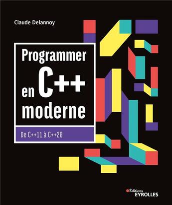 Couverture du livre « Programmer en C++ moderne ; de C++11 à C++20 (10e édition) » de Claude Delannoy aux éditions Eyrolles