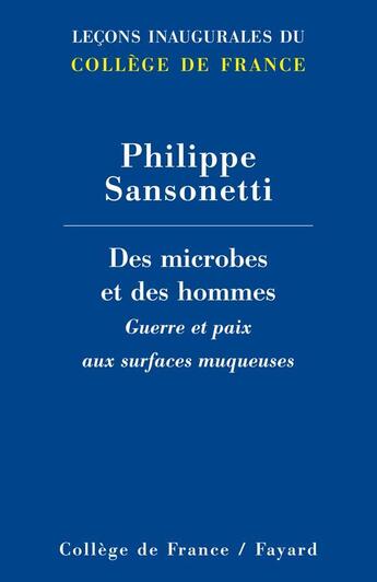 Couverture du livre « Des microbes et des hommes ; guerre et paix aux surfaces muqueuses » de Philippe Sansonetti aux éditions Fayard