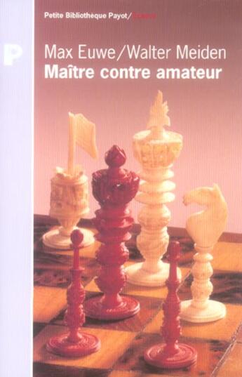 Couverture du livre « Maître contre amateur » de Euwe Max et Meiden Walter aux éditions Payot