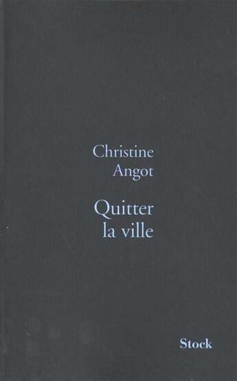 Couverture du livre « Quitter la ville » de Christine Angot aux éditions Stock