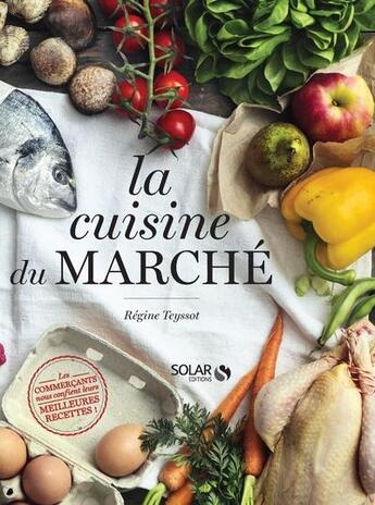 Couverture du livre « La cuisine du marché » de Regine Teyssot aux éditions Solar